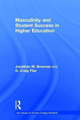 Masculinity And Student Success In Higher Education (Key Issues On Diverse College Students)