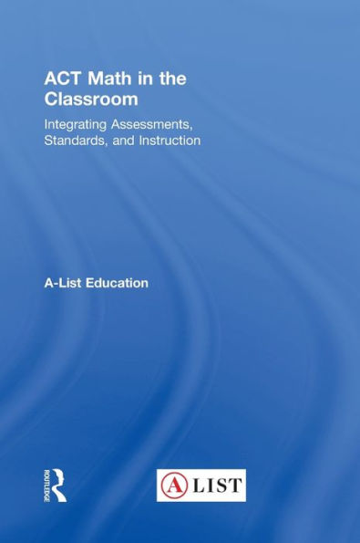 Act Math In The Classroom: Integrating Assessments, Standards, And Instruction (A-List Sat And Act Series)