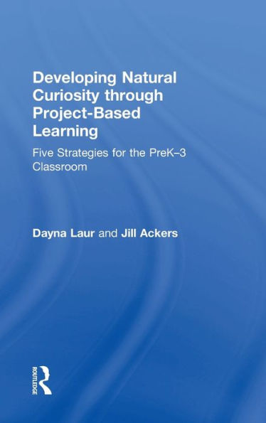 Developing Natural Curiosity Through Project-Based Learning: Five Strategies For The Prek? Classroom