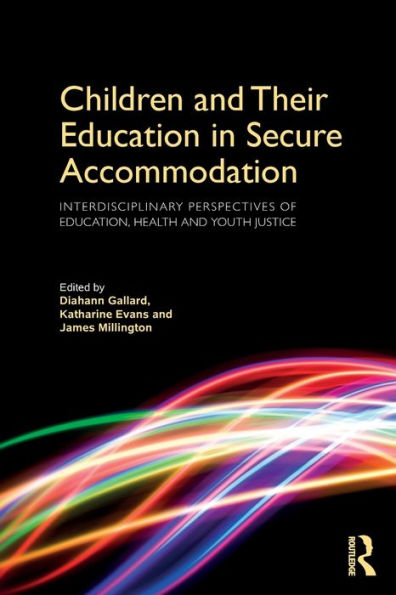 Children And Their Education In Secure Accommodation: Interdisciplinary Perspectives Of Education, Health And Youth Justice