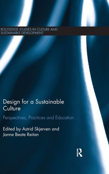 Design For A Sustainable Culture: Perspectives, Practices And Education (Routledge Studies In Culture And Sustainable Development)