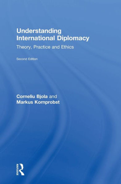 Understanding International Diplomacy: Theory, Practice And Ethics