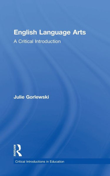 English Language Arts: A Critical Introduction (Critical Introductions In Education)