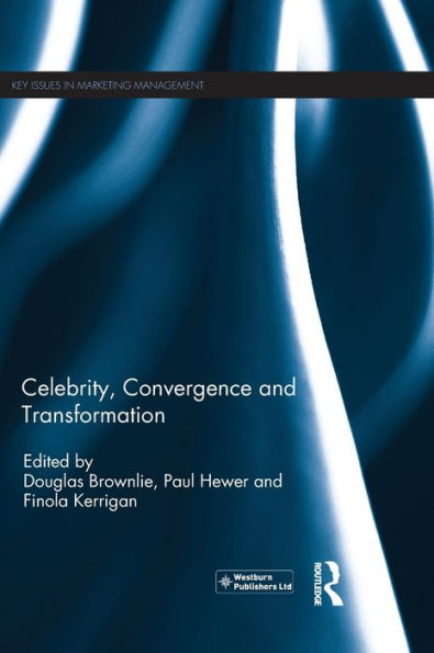 Celebrity, Convergence And Transformation (Key Issues In Marketing Management)