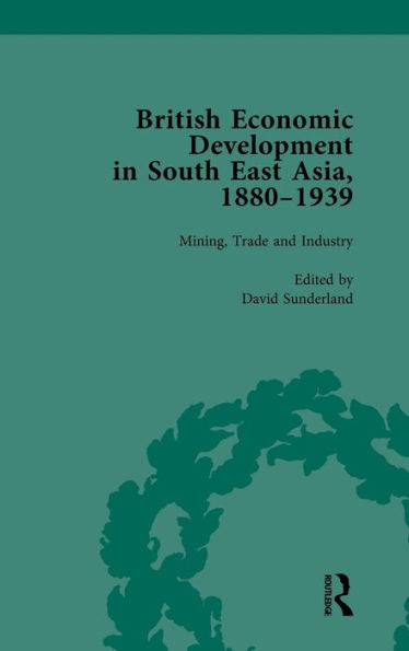 British Economic Development In South East Asia, 1880-1939, Volume 2