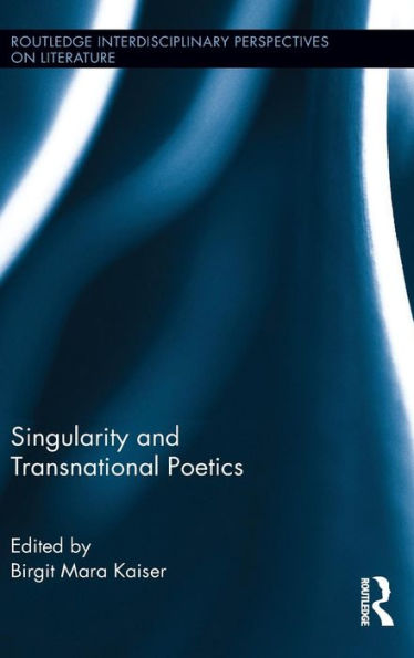 Singularity And Transnational Poetics (Routledge Interdisciplinary Perspectives On Literature)