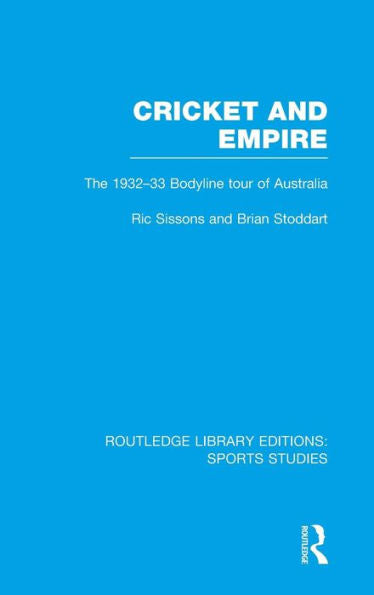 Cricket And Empire: The 1932-33 Bodyline Tour Of Australia