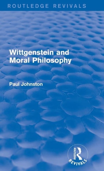 Wittgenstein And Moral Philosophy (Routledge Revivals)