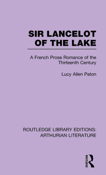 Sir Lancelot Of The Lake: A French Prose Romance Of The Thirteenth Century