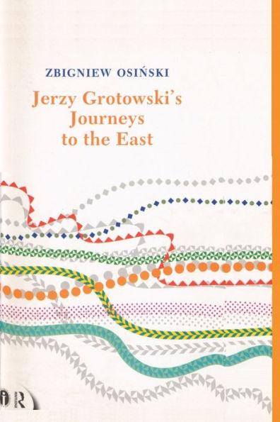 Jerzy Grotowski's Journeys To The East (Routledge Icarus)