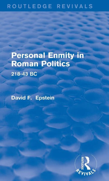 Personal Enmity In Roman Politics (Routledge Revivals): 218-43 Bc