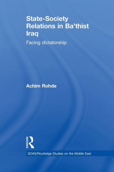 State-Society Relations In Ba'thist Iraq (Soas/Routledge Studies On The Middle East)