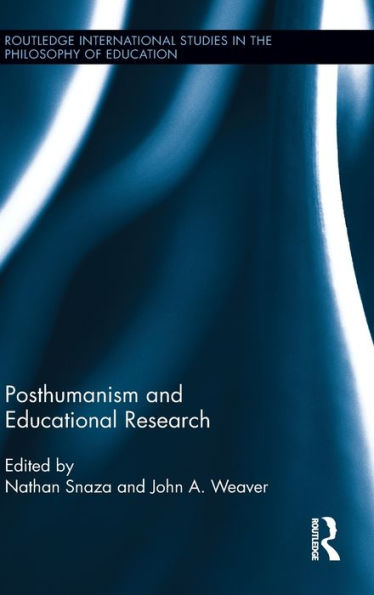 Posthumanism And Educational Research (Routledge International Studies In The Philosophy Of Education)