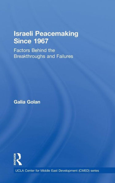 Israeli Peacemaking Since 1967: Factors Behind The Breakthroughs And Failures (Ucla Center For Middle East Development (Cmed))