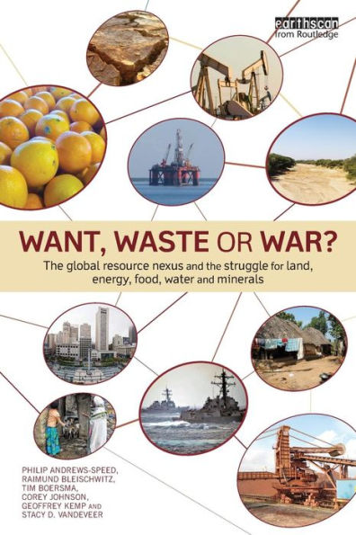 Want, Waste Or War?: The Global Resource Nexus And The Struggle For Land, Energy, Food, Water And Minerals (Earthscan Studies In Natural Resource Management)