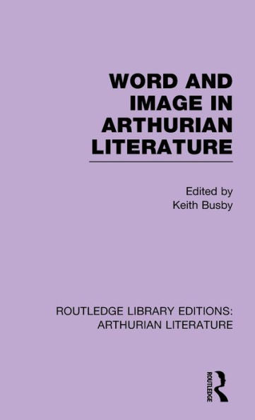 Word And Image In Arthurian Literature (Routledge Library Editions: Arthurian Literature)