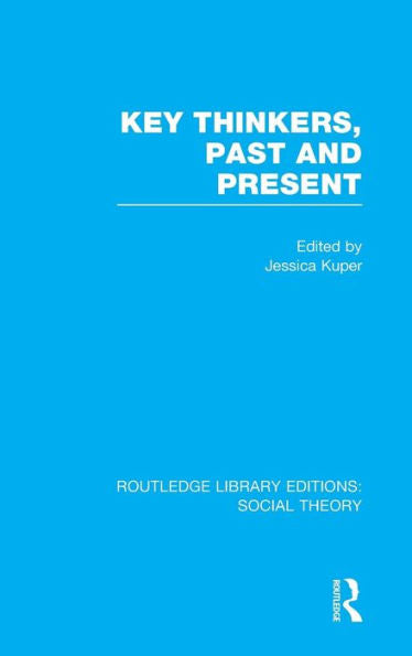 Key Thinkers, Past And Present (Rle Social Theory) (Routledge Library Editions: Social Theory)