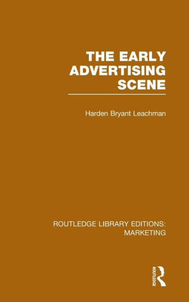The Early Advertising Scene (Rle Marketing) (Routledge Library Editions: Marketing)
