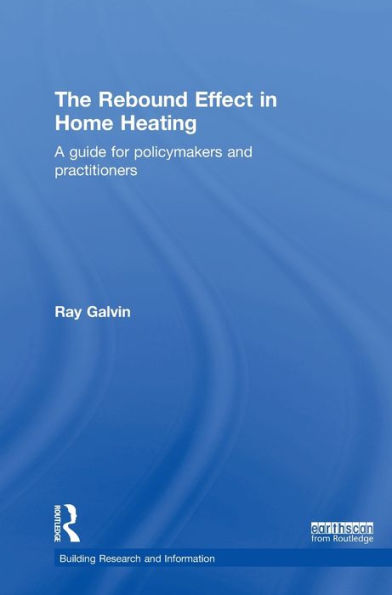 The Rebound Effect In Home Heating: A Guide For Policymakers And Practitioners (Bri Research Series)