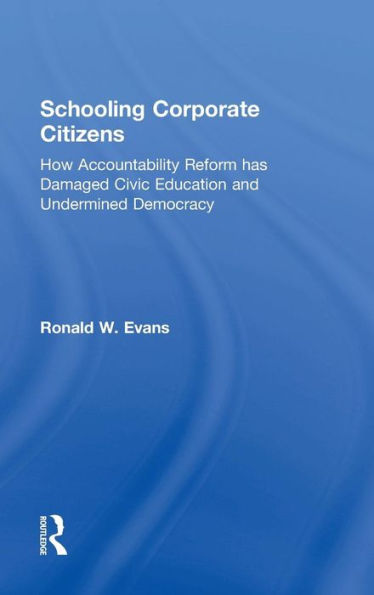 Schooling Corporate Citizens: How Accountability Reform Has Damaged Civic Education And Undermined Democracy (100 Key Points)