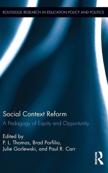 Social Context Reform: A Pedagogy Of Equity And Opportunity (Routledge Research In Education Policy And Politics)