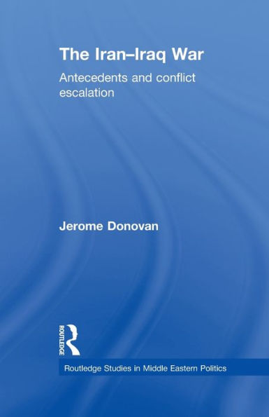 The Iran-Iraq War (Routledge Studies In Middle Eastern Politics)