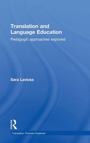 Translation And Language Education: Pedagogic Approaches Explored (Translation Theories Explored)