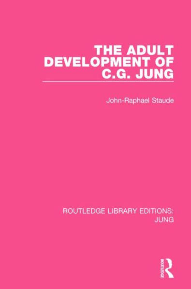 The Adult Development Of C.G. Jung (Routledge Library Editions: Jung)