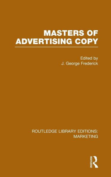 Masters Of Advertising Copy (Rle Marketing) (Routledge Library Editions: Marketing)