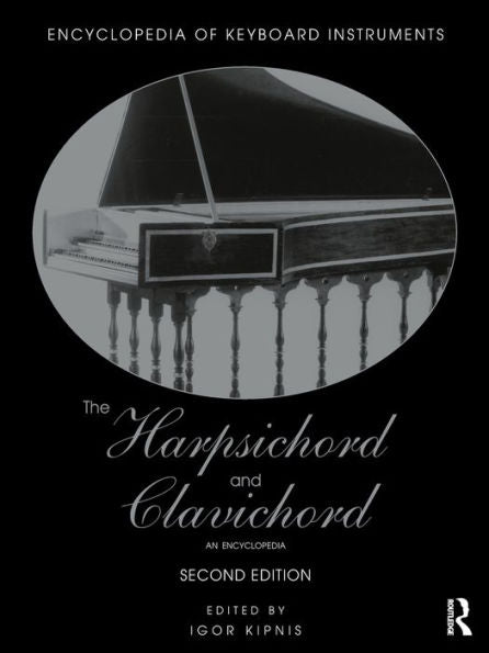 The Harpsichord And Clavichord (Encyclopedia Of Keyboard Instruments)