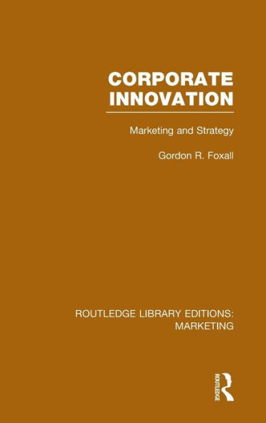 Corporate Innovation (Rle Marketing): Marketing And Strategy (Routledge Library Editions: Marketing)