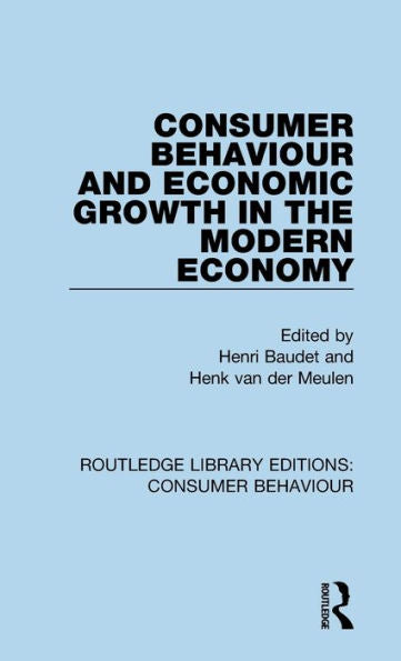 Consumer Behaviour And Economic Growth In The Modern Economy (Rle Consumer Behaviour) (Routledge Library Editions: Consumer Behaviour)
