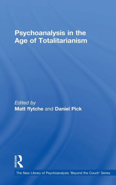 Psychoanalysis In The Age Of Totalitarianism (The New Library Of Psychoanalysis 'Beyond The Couch' Series)