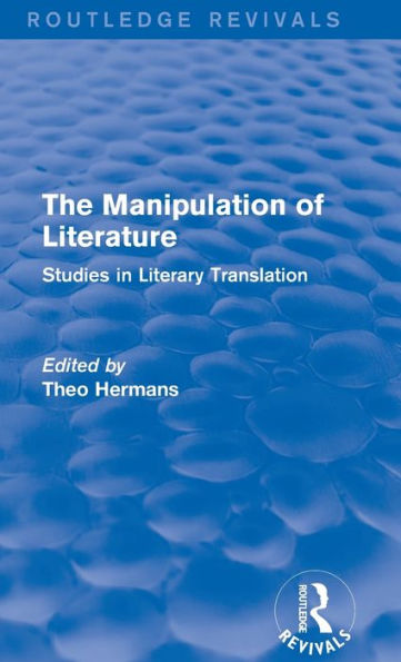 The Manipulation Of Literature (Routledge Revivals): Studies In Literary Translation