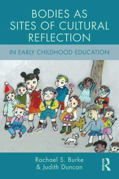 Bodies As Sites Of Cultural Reflection In Early Childhood Education (Changing Images Of Early Childhood)