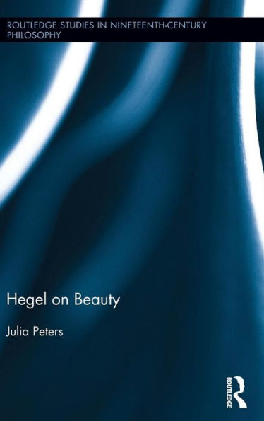 Hegel On Beauty (Routledge Studies In Nineteenth-Century Philosophy)