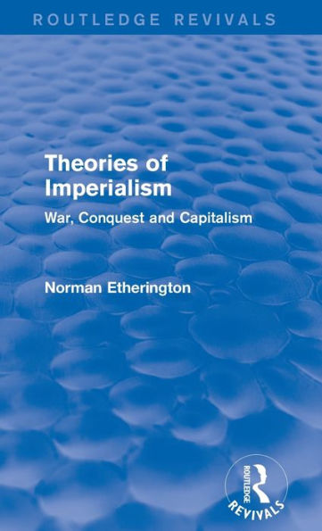 Theories Of Imperialism (Routledge Revivals): War, Conquest And Capital