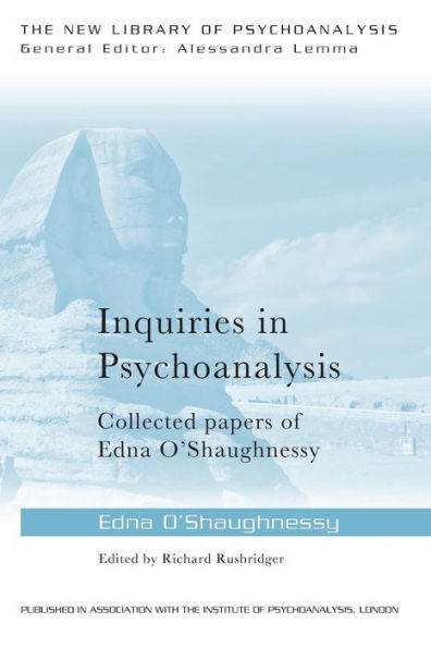 Inquiries In Psychoanalysis: Collected Papers Of Edna O'shaughnessy (The New Library Of Psychoanalysis)