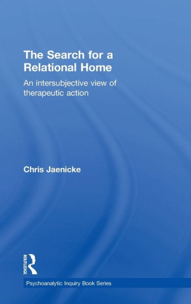The Search For A Relational Home: An Intersubjective View Of Therapeutic Action (Psychoanalytic Inquiry Book Series)
