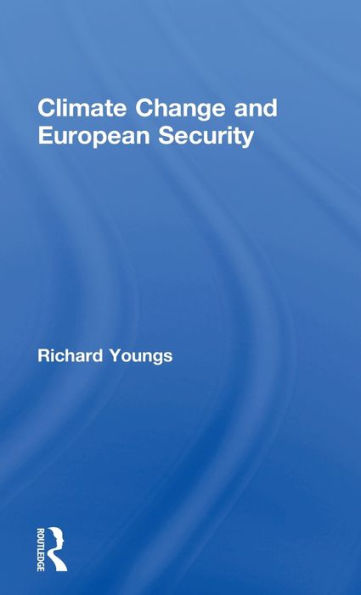 Climate Change And European Security (Routledge Advances In European Politics)