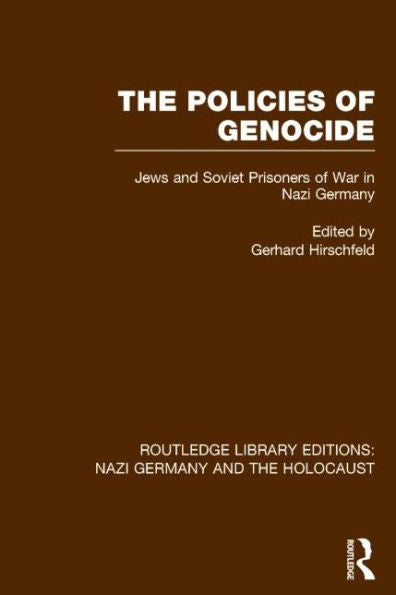The Policies Of Genocide (Rle Nazi Germany & Holocaust): Jews And Soviet Prisoners Of War In Nazi Germany (Routledge Library Editions: Nazi Germany And The Holocaust)
