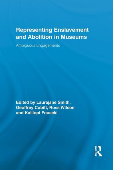 Representing Enslavement And Abolition In Museums (Routledge Research In Museum Studies)