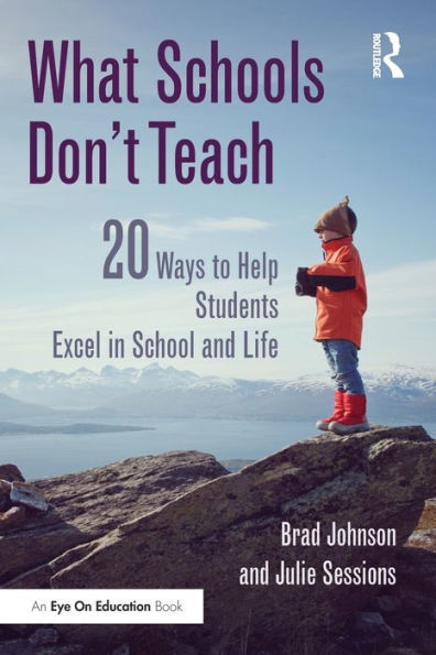 What Schools Don't Teach: 20 Ways To Help Students Excel In School And Life