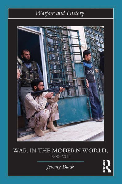 War In The Modern World, 1990-2014 (Warfare And History)