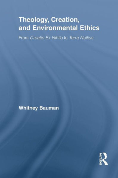 Theology, Creation, And Environmental Ethics (Routledge Studies In Religion)