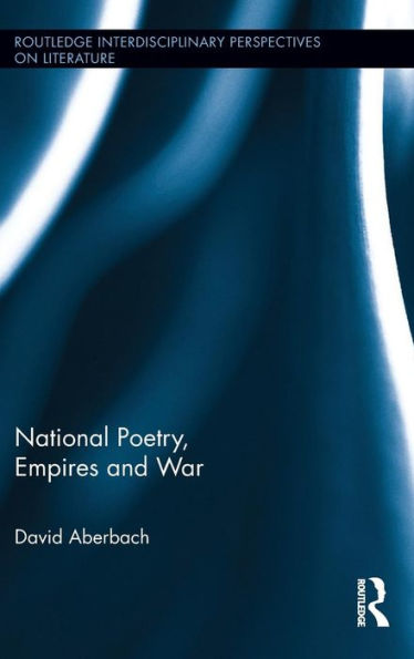 National Poetry, Empires And War (Routledge Interdisciplinary Perspectives On Literature)