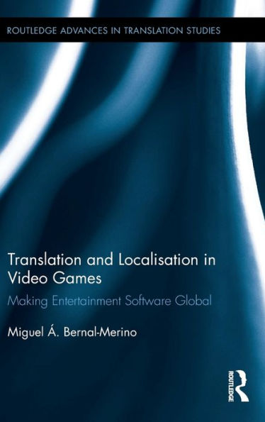 Translation And Localisation In Video Games: Making Entertainment Software Global (Routledge Advances In Translation And Interpreting Studies)