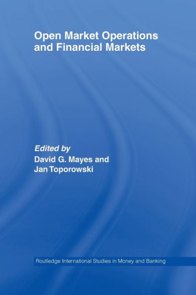 Open Market Operations And Financial Markets (Routledge International Studies In Money And Banking)