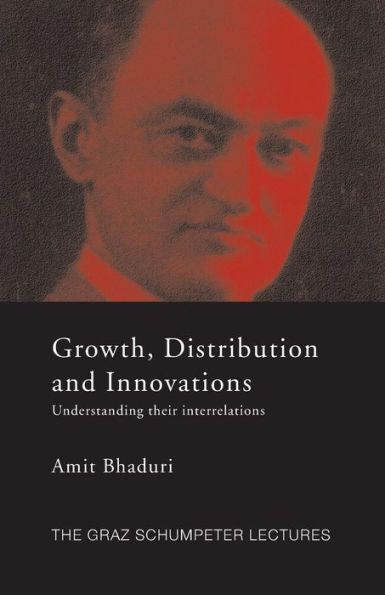 Growth, Distribution And Innovations (The Graz Schumpeter Lectures)