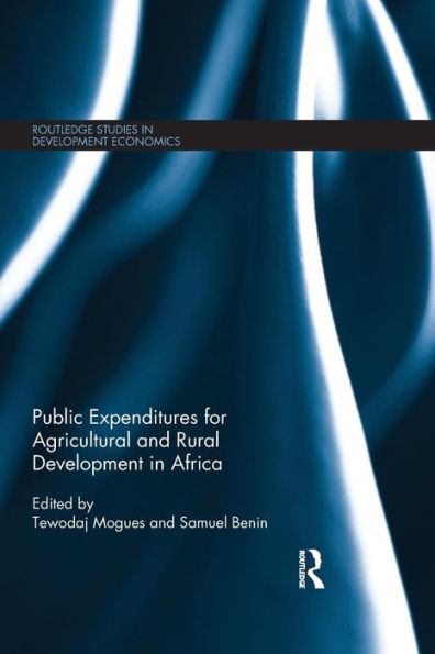 Public Expenditures For Agricultural And Rural Development In Africa (Routledge Studies In Development Economics)